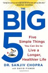 The Big Five: Five Simple Things You Can Do to Live a Longer, Healthier Life - Sanjiv Chopra, David Fisher
