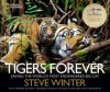 Tigers Forever: Saving the World's Most Endangered Big Cat - Steve Winter, Sharon Guynup