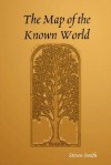 The Map of the Known World - Steven Smith