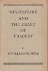 William Shakespeare and the Craft of Tragedy - William Rosen