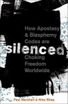 Silenced: How Apostasy and Blasphemy Codes are Choking Freedom Worldwide - Paul Marshall, Nina Shea