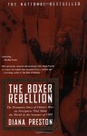 The Boxer Rebellion: The Dramatic Story of China's War on Foreigners that Shook the World in the Summer of 1900 - Diana Preston