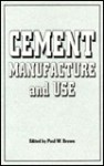 Cement Manufacture and Use: Proceedings of the Engineering Foundation Conference, Potosi, Missouri, July 28-August 2, 1991 - Engineering Foundation