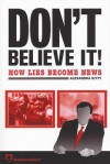 Don't Believe It!: How Lies Becomes News - Alexandra Kitty