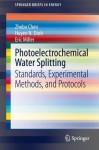 Photoelectrochemical Water Splitting: Standards, Experimental Methods, and Protocols - Huyen Dinh, Zhebo Chen, Eric Miller