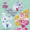 Cuddly Princess Pals (Disney Princess: Palace Pets) - Andrea Posner-Sanchez, Walt Disney Company
