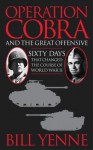 Operation Cobra and the Great Offensive: Sixty Days That Changed the Course of World War II - Bill Yenne