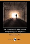 The Science of Human Nature: A Psychology for Beginners (Illustrated Edition) (Dodo Press) - William Henry Pyle