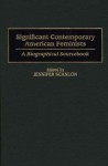 Significant Contemporary American Feminists: A Biographical Sourcebook - Jennifer Scanlon