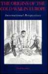 The Origins of the Cold War in Europe: International Perspectives - David Reynolds