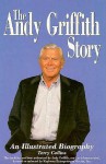 The Andy Griffith Story : An Illustrated Biography - Terry Collins, Bill Neville