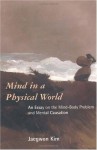 Mind in a Physical World: An Essay on the Mind-Body Problem and Mental Causation (Representation and Mind series) - Jaegwon Kim