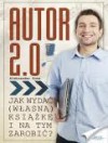 Autor 2.0 - Jak wydać (swoją) książkę i na tym zarobić - Aleksander Sowa