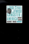 The Rise and Fall of the Jewish Gangster in America - Albert Fried