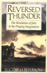Reversed Thunder: The Revelation of John and the Praying Imagination - Eugene H. Peterson