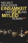 Einsamkeit Und Sex Und Mitleid - Helmut Krausser