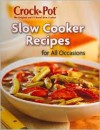 Crock Pot Slow Cooker Recipes for All Occasions - Crock Pot, Publications International Ltd.