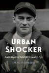 Urban Shocker: Silent Hero of Baseball's Golden Age - Steve Steinberg