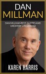 Dan Millman: Dan Millman Greatest Life Lessons and Best Quotes (The Peaceful Warrior) - Karen Harris