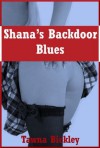 Shana's Backdoor Blues: A First Anal Sex Threesome Story - Tawna Bickley