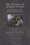 The Science In Science Fiction: 83 SF Predictions That Became Scientific Reality - Robert W. Bly