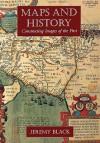 Maps and History: Constructing Images of the Past - Jeremy Black