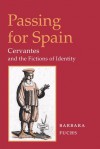 Passing for Spain: Cervantes and the Fictions of Identity (Hispanisms) - Barbara Fuchs