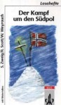 Der Kampf um die Südpol (Klett Lesehefte) - Various, Robert Falcon Scott, Wolfgang Weyrauch, Stefan Zweig
