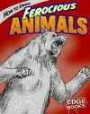 How to Draw Ferocious Animals - Aaron Sautter, Steve Erwin, Charles Barnett