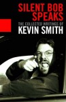 Silent Bob Speaks: The Selected Writings - Kevin Smith