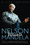 Nelson Mandela: A Life Inspired - Gillian Kendall, Wyatt North