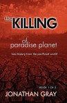 The Killing of Paradise Planet BOOK 1/3 - Jonathan Gray