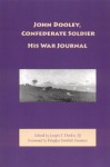 John Dooley, Confederate Soldier: His War Journal - John Dooley, Joseph T. Durkin, Douglas Southall Freeman