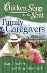 Chicken Soup for the Soul: Family Caregivers: 101 Stories of Love, Sacrifice, and Bonding - Joan Lunden, Amy Newmark