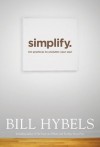 Simplify: Ten Practices to Unclutter Your Soul - Bill Hybels