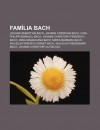 Fam Lia Bach: Johann Sebastian Bach, Johann Christian Bach, Carl Philipp Emanuel Bach, Johann Christoph Friedrich Bach, Anna Magdale - Source Wikipedia