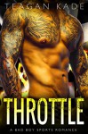 Throttle: A Bad Boy Sports Romance - Teagan Kade, Sennah Tate