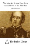 Narrative of a Second Expedition to the Shores of the Polar Sea - John Franklin, The Perfect Library