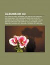 Lbuns de U2: The Joshua Tree, Zooropa, No Line on the Horizon, Achtung Baby, the Unforgettable Fire, How to Dismantle an Atomic Bom - Source Wikipedia