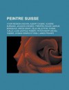 Peintre Suisse: Youri Messen-Jaschin, Albert Chubac, Eugene Burnand, Jacques Chessex, Frederic Rouge, Marius Borgeaud, Anton Graff, Felix Vallotton, Thoma Vuille, Louis Leopold Robert, Peter Knapp, Michel Humair - Livres Groupe