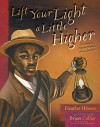 Lift Your Light a Little Higher: The Story of Stephen Bishop: Slave-Explorer - Heather Henson, Bryan Collier