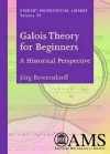 Galois Theory for Beginners: A Historical Perspective - Joerg Bewersdorff, David Kramer, Joerg Bewersdorff