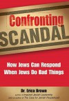 Confronting Scandal: How Jews Can Respond When Jews Do Bad Things - Erica Brown