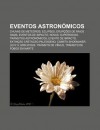 Eventos Astron Micos: Chuvas de Meteoros, Eclipses, Erup Es de Raios Gama, Eventos de Impacto, Novas, Supernovas, Tr Nsitos Astron Micos - Source Wikipedia