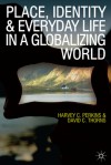 Place, Identity and Everyday Life in a Globalizing World - David Thorns, Harvey Perkins