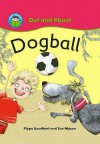 Dogball (Start Reading, Out and About, Green Band 5) - Pippa Goodhart, Sue Mason