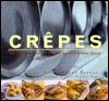 Crepes: Sweet and Savory Recipes for the Home Cook - Lou Seibert, Jean-Blaise Hall