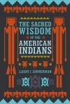 The Sacred Wisdom of the American Indians - Larry J. Zimmerman