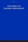 The Spirit of Chinese Philosophy (China: History, Philosophy, Economics) - Fung Yu-Lan