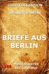 Briefe aus Berlin (Kommentierte Gold Collection) (German Edition) - Heinrich Heine, Joseph Meyer